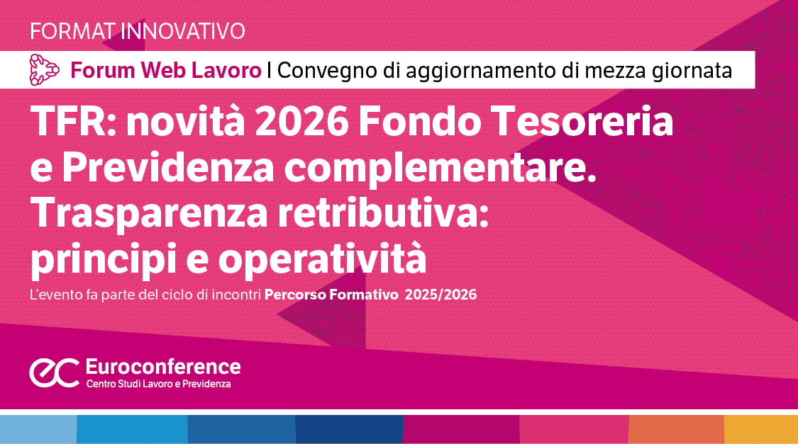 Immagine TFR: novità 2026 Fondo Tesoreria e Previdenza complementare. Trasparenza retributiva: principi e operatività | Euroconference